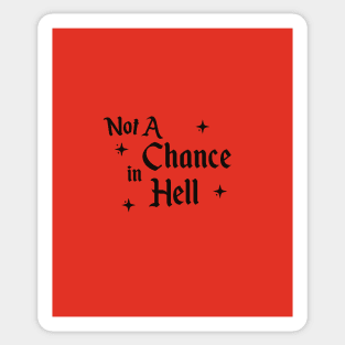 Not A Chance in Hell Sticker